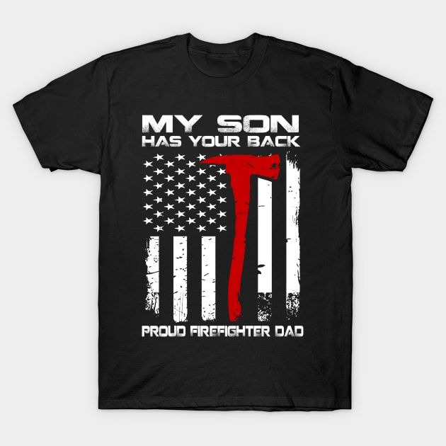 My Son Has Your Back Proud Firefighter Dad T-Shirt by Che Tam CHIPS